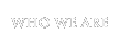 Whow We Are